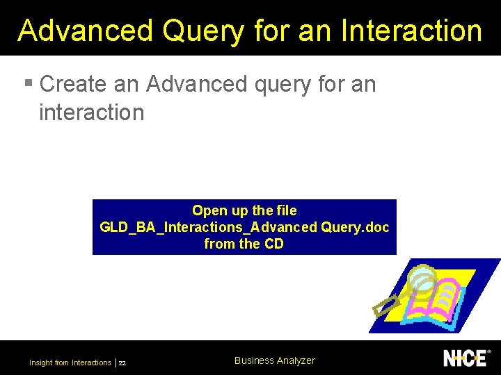 Advanced Query for an Interaction § Create an Advanced query for an interaction Open