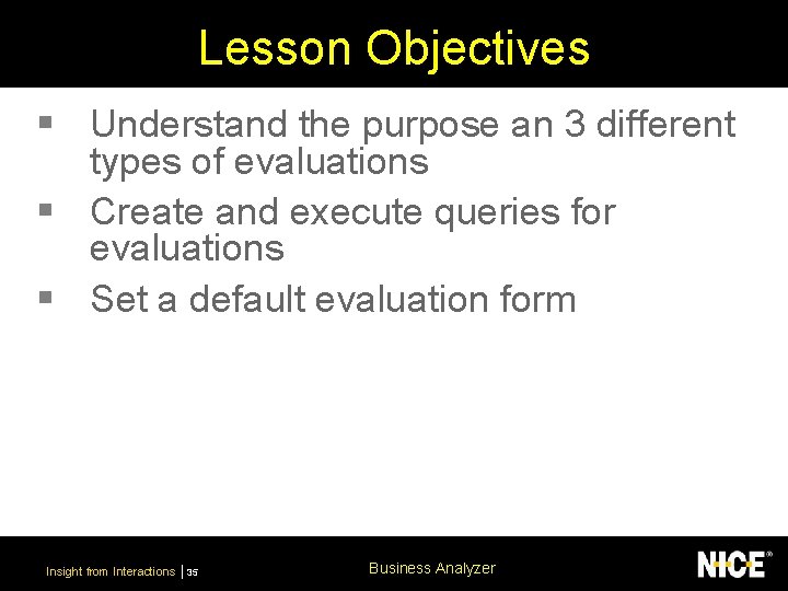 Lesson Objectives § Understand the purpose an 3 different types of evaluations § Create