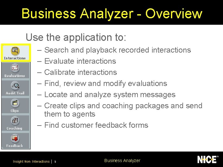 Business Analyzer - Overview Use the application to: – – – Search and playback