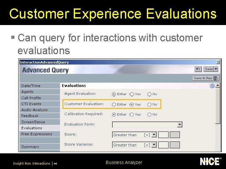 Customer Experience Evaluations § Can query for interactions with customer evaluations Insight from Interactions