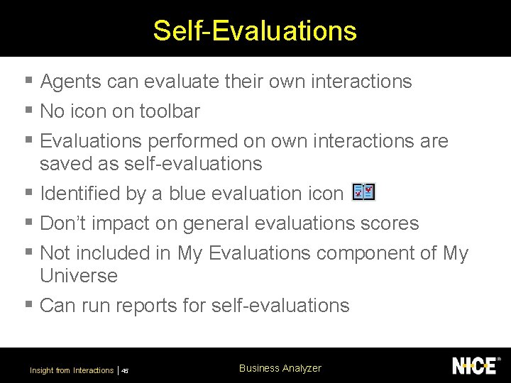 Self-Evaluations § Agents can evaluate their own interactions § No icon on toolbar §