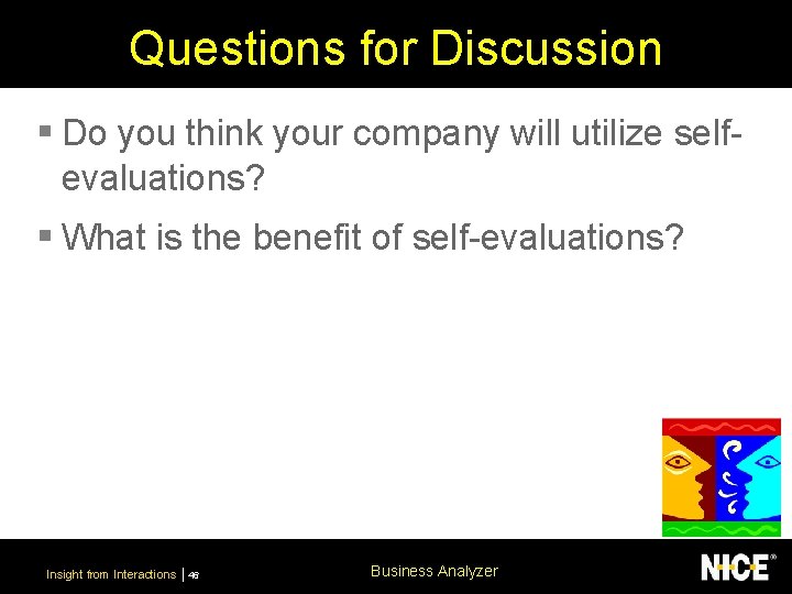 Questions for Discussion § Do you think your company will utilize selfevaluations? § What