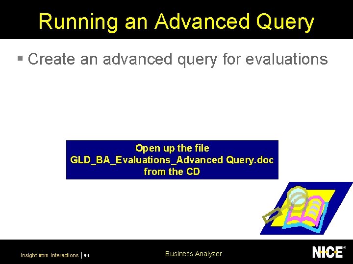Running an Advanced Query § Create an advanced query for evaluations Open up the