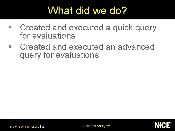 What did we do? § Created and executed a quick query for evaluations §