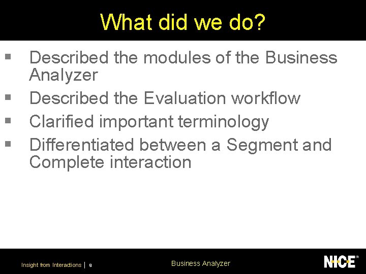 What did we do? § Described the modules of the Business Analyzer § Described
