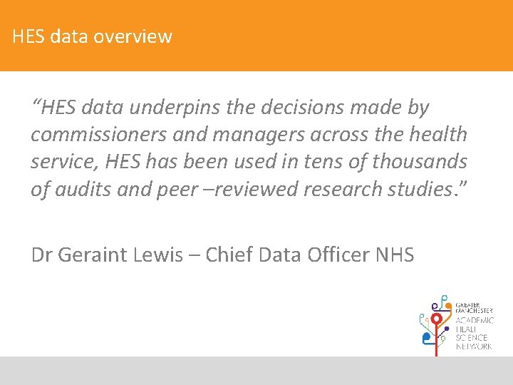HES data overview “HES data underpins the decisions made by commissioners and managers across