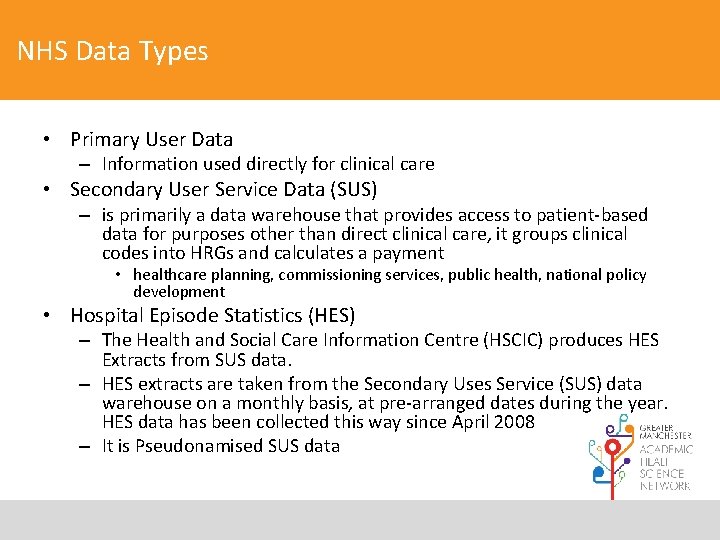 NHS Data Types • Primary User Data – Information used directly for clinical care