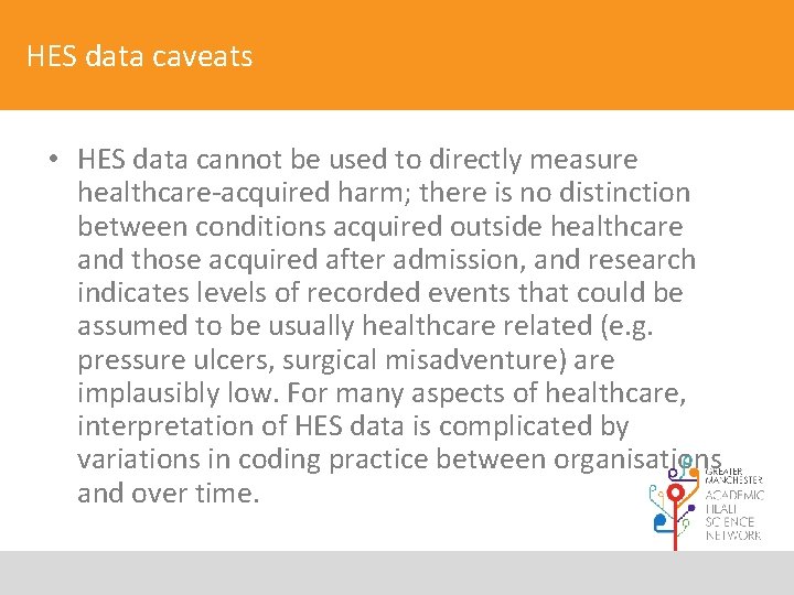 HES data caveats • HES data cannot be used to directly measure healthcare-acquired