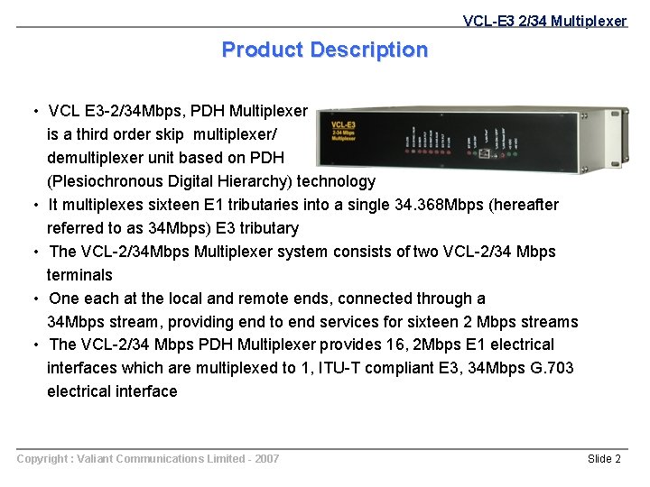 VCL-E 3 2/34 Multiplexer Product Description • VCL E 3 -2/34 Mbps, PDH Multiplexer