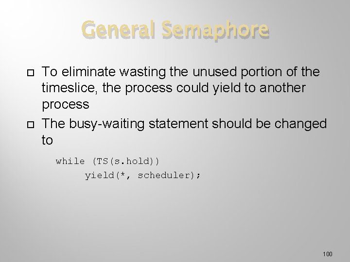 General Semaphore To eliminate wasting the unused portion of the timeslice, the process could