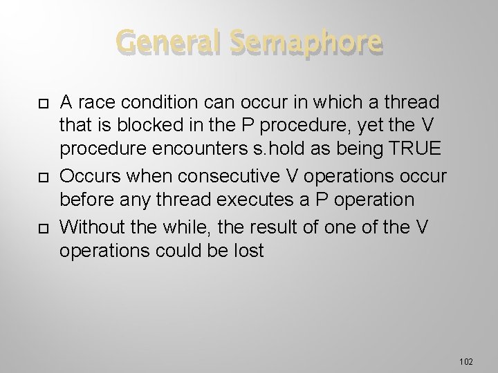 General Semaphore A race condition can occur in which a thread that is blocked