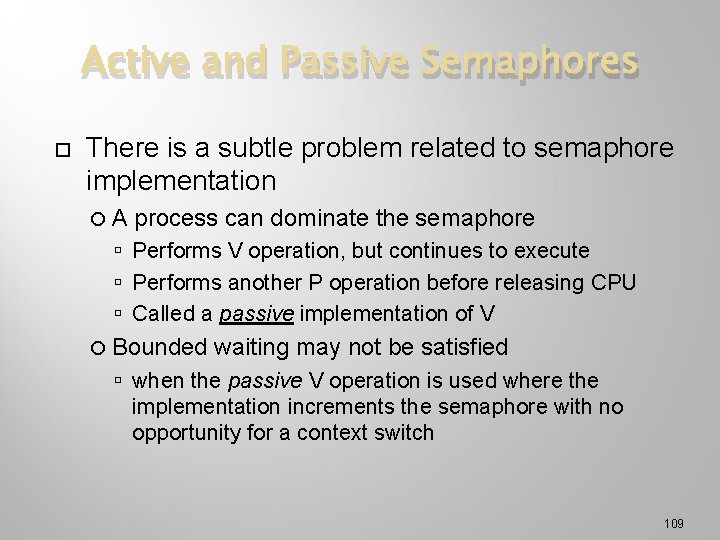 Active and Passive Semaphores There is a subtle problem related to semaphore implementation A