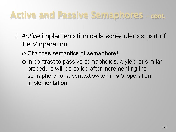 Active and Passive Semaphores – cont. Active implementation calls scheduler as part of the