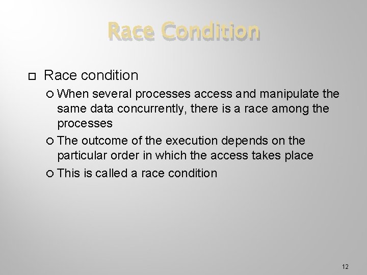 Race Condition Race condition When several processes access and manipulate the same data concurrently,