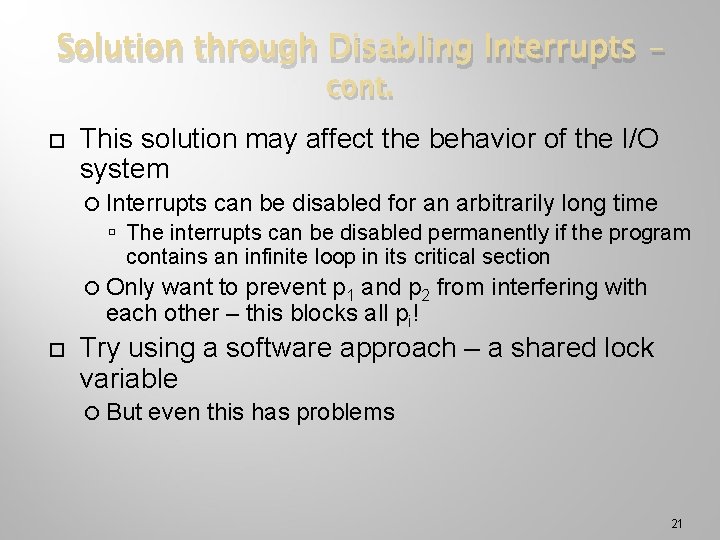 Solution through Disabling Interrupts – cont. This solution may affect the behavior of the