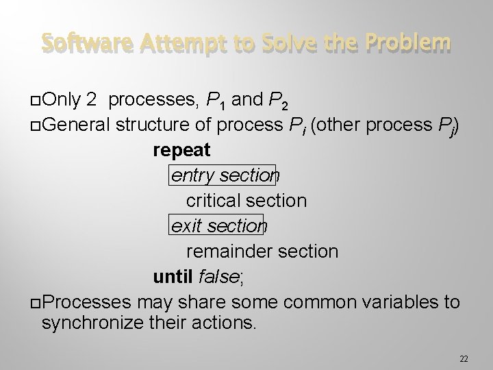 Software Attempt to Solve the Problem Only 2 processes, P 1 and P 2