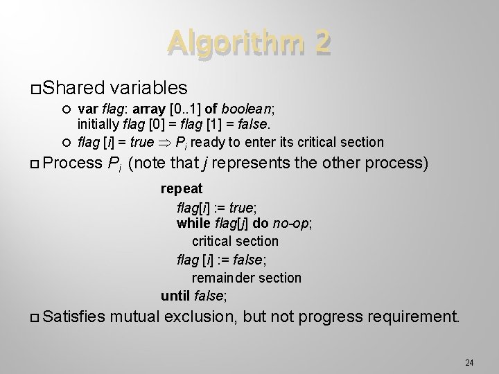 Algorithm 2 Shared variables var flag: array [0. . 1] of boolean; initially flag