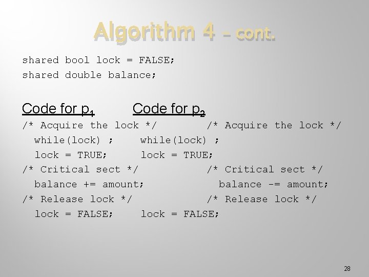 Algorithm 4 – cont. shared bool lock = FALSE; shared double balance; Code for