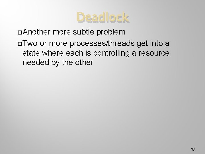  Another Deadlock more subtle problem Two or more processes/threads get into a state
