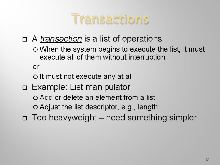 Transactions A transaction is a list of operations When the system begins to execute
