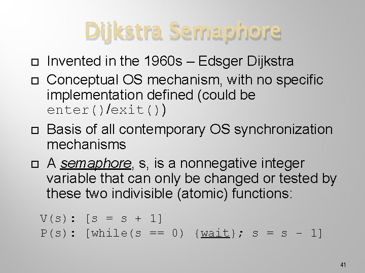 Dijkstra Semaphore Invented in the 1960 s – Edsger Dijkstra Conceptual OS mechanism, with