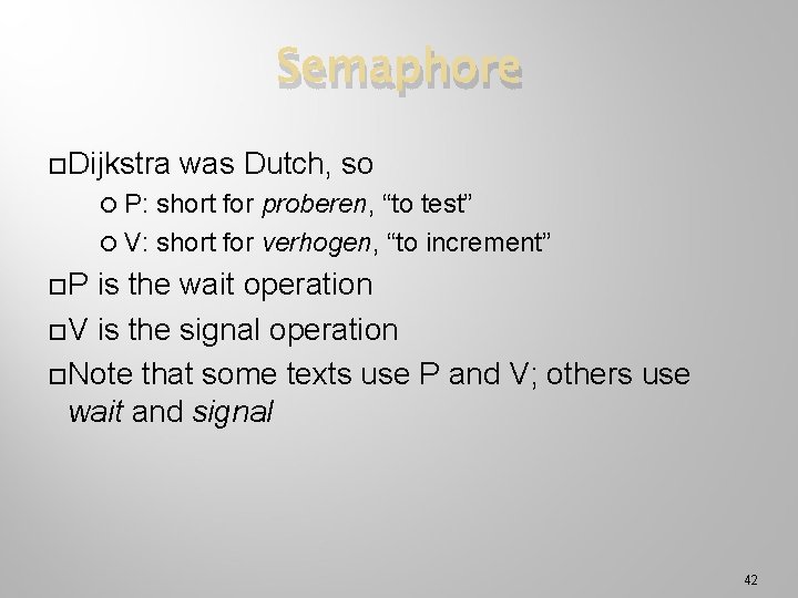 Semaphore Dijkstra was Dutch, so P: short for proberen, “to test” V: short for