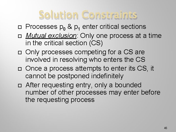 Solution Constraints Processes p 0 & p 1 enter critical sections Mutual exclusion: Only