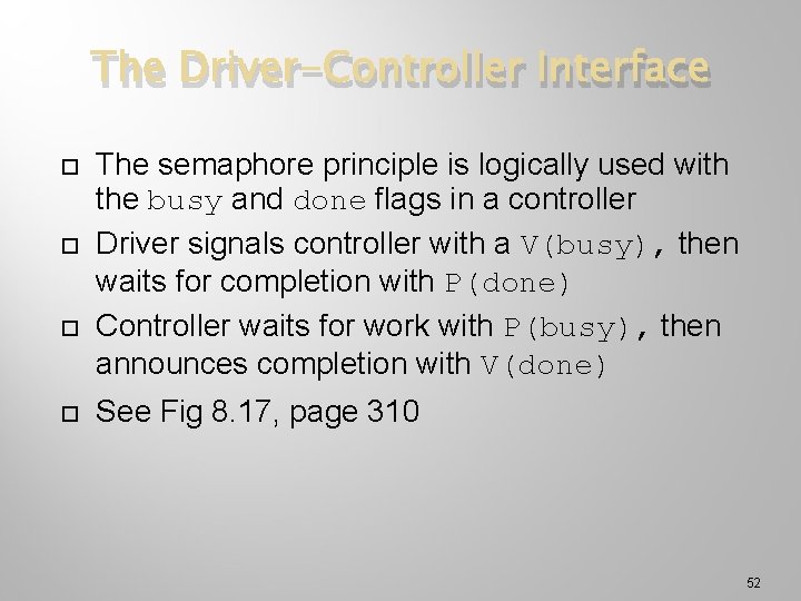 The Driver-Controller Interface The semaphore principle is logically used with the busy and done