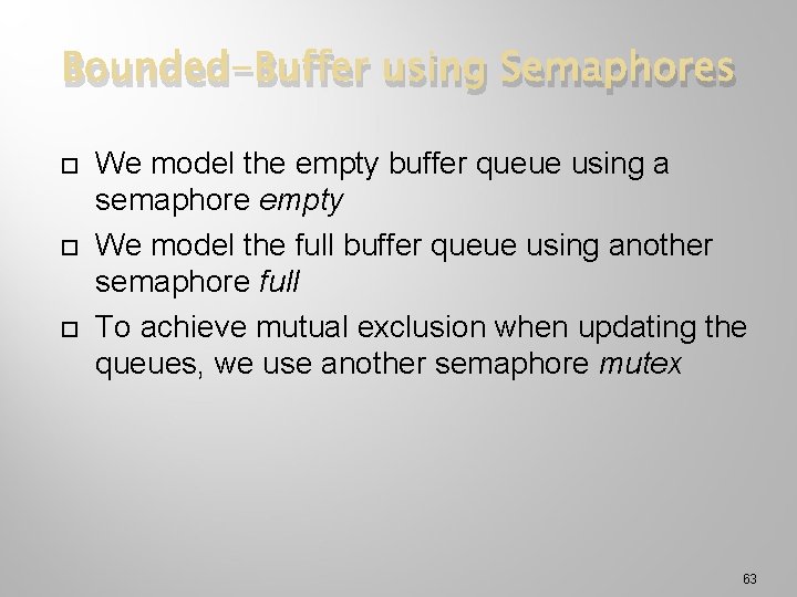 Bounded-Buffer using Semaphores We model the empty buffer queue using a semaphore empty We