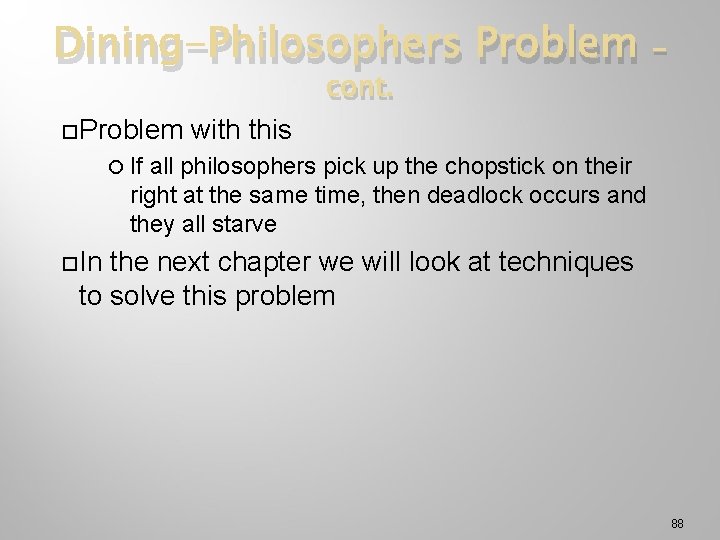 Dining-Philosophers Problem cont. Problem - with this If all philosophers pick up the chopstick
