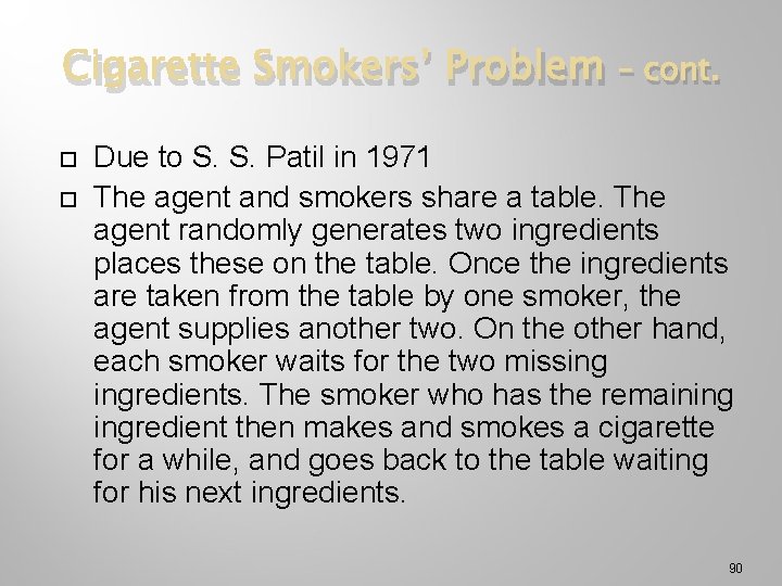 Cigarette Smokers’ Problem – cont. Due to S. S. Patil in 1971 The agent
