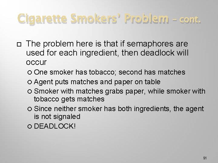 Cigarette Smokers’ Problem – cont. The problem here is that if semaphores are used
