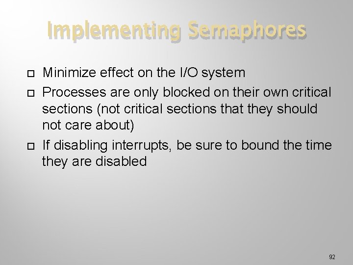 Implementing Semaphores Minimize effect on the I/O system Processes are only blocked on their