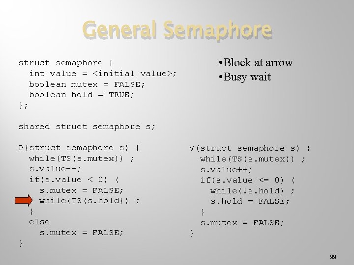 General Semaphore struct semaphore { int value = <initial value>; boolean mutex = FALSE;
