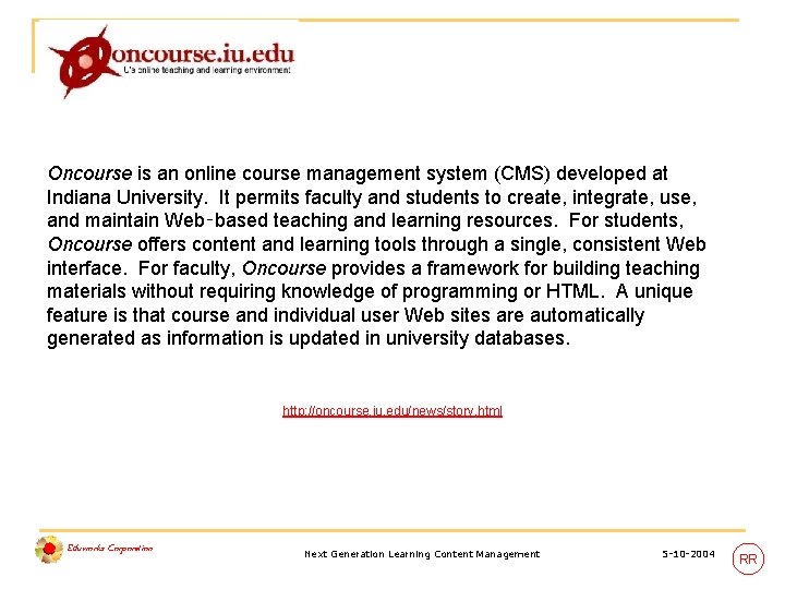 On. Course (Indiana) Oncourse is an online course management system (CMS) developed at Indiana