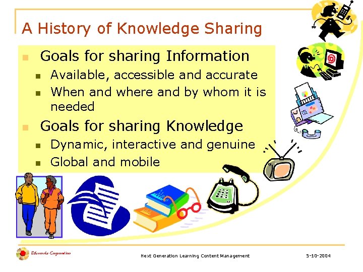 A History of Knowledge Sharing n Goals for sharing Information n Available, accessible and