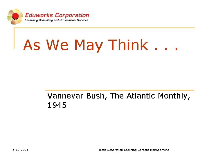 As We May Think. . . Vannevar Bush, The Atlantic Monthly, 1945 5 -10