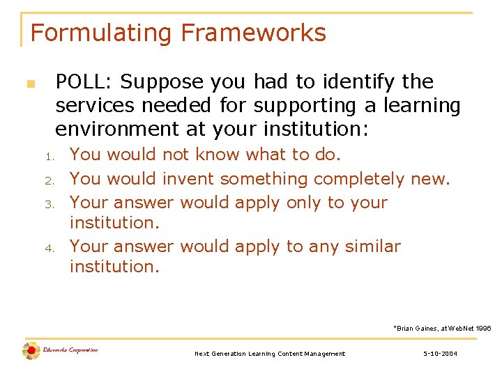 Formulating Frameworks POLL: Suppose you had to identify the services needed for supporting a