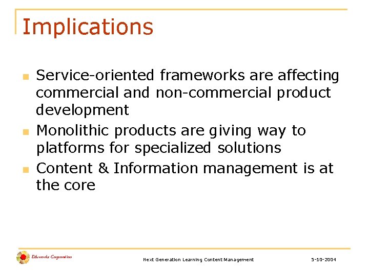 Implications n n n Service-oriented frameworks are affecting commercial and non-commercial product development Monolithic