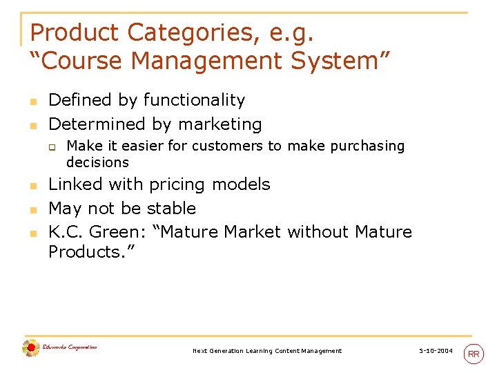 Product Categories, e. g. “Course Management System” n n Defined by functionality Determined by