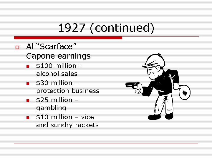 1927 (continued) o Al “Scarface” Capone earnings n n $100 million – alcohol sales