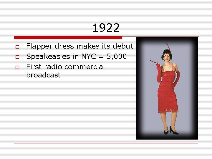 1922 o o o Flapper dress makes its debut Speakeasies in NYC = 5,