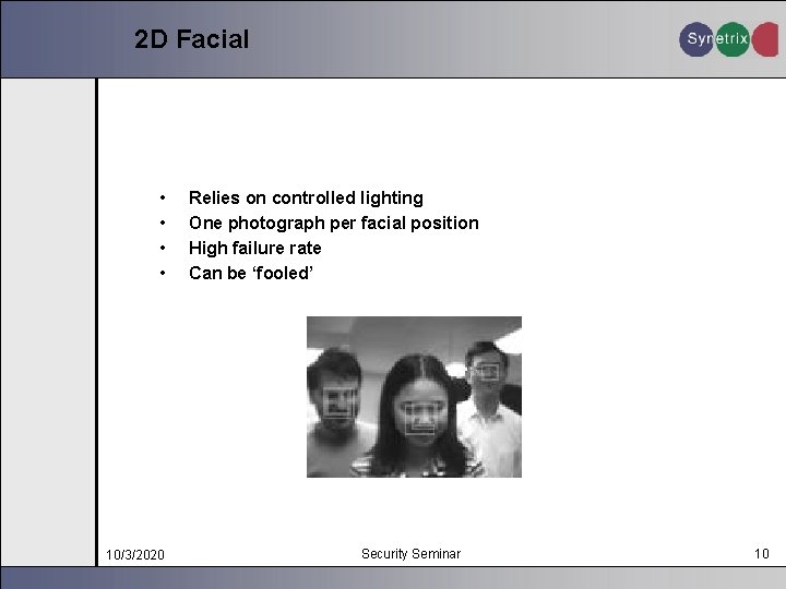 2 D Facial • • 10/3/2020 Relies on controlled lighting One photograph per facial