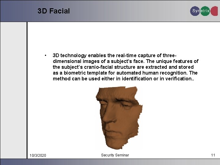 3 D Facial • 10/3/2020 3 D technology enables the real-time capture of threedimensional