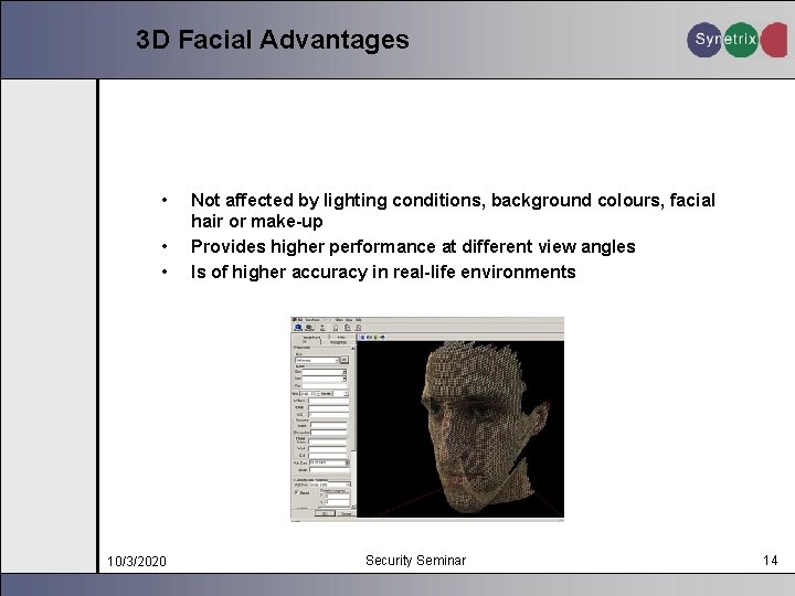 3 D Facial Advantages • • • 10/3/2020 Not affected by lighting conditions, background