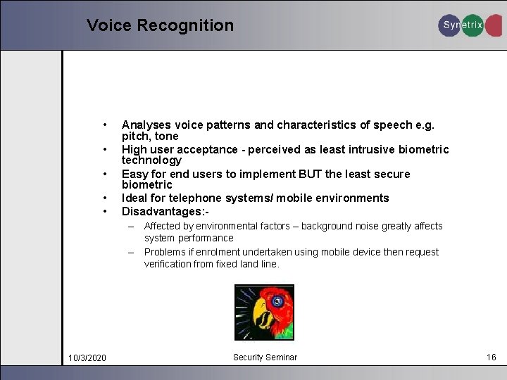 Voice Recognition • • • Analyses voice patterns and characteristics of speech e. g.