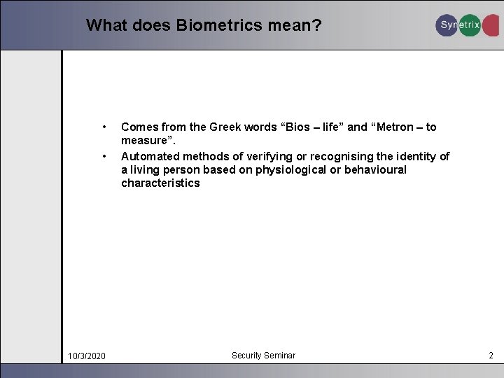 What does Biometrics mean? • • 10/3/2020 Comes from the Greek words “Bios –