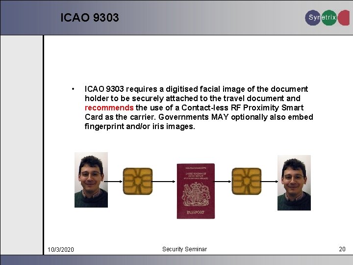 ICAO 9303 • 10/3/2020 ICAO 9303 requires a digitised facial image of the document