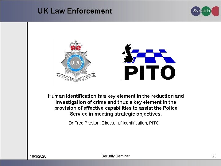 UK Law Enforcement Human identification is a key element in the reduction and investigation