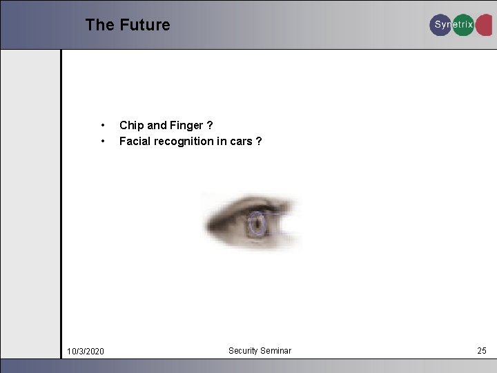 The Future • • 10/3/2020 Chip and Finger ? Facial recognition in cars ?